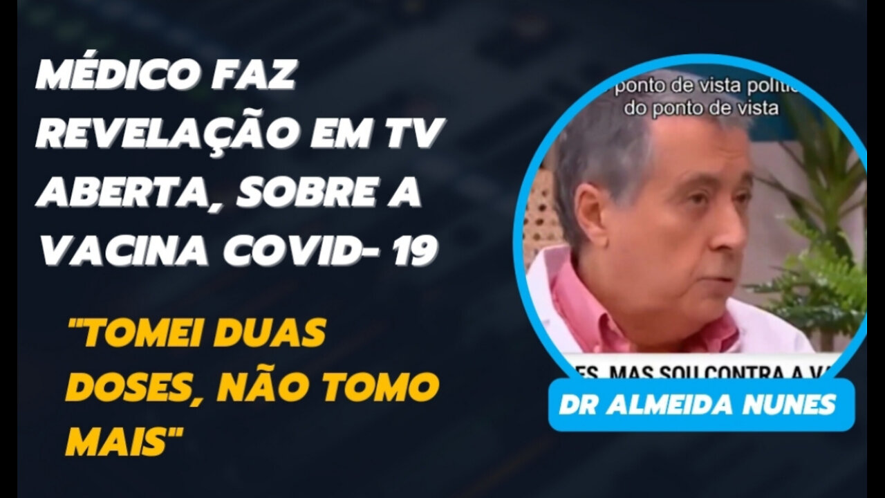 Dr. Almeida Nunes, médico, Tomou duas doses da vacina COVID-19 e não mais recomenda!