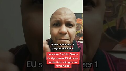 Vereador diz que nordestinos não gostam de trabalhar