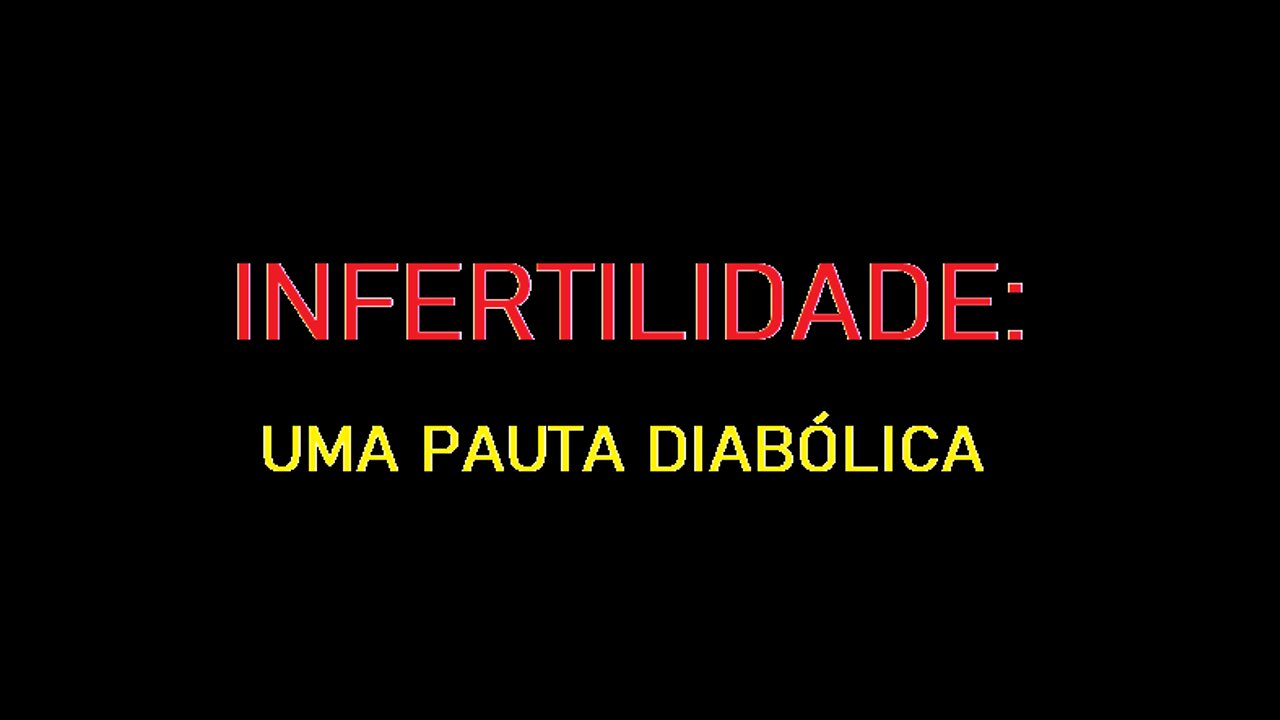 Infertilidade: Uma Agenda Diabólica