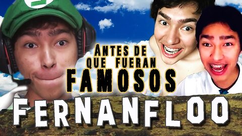 FERNANFLOO - Antes De Que Fueran Famosos