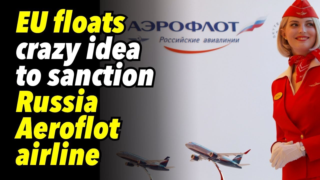 EU floats crazy idea to sanction Russia Aeroflot airline