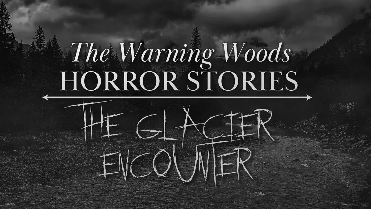 THE GLACIER ENCOUNTER | Terrifying Monster Story | The Warning Woods Horror and Scary Stories