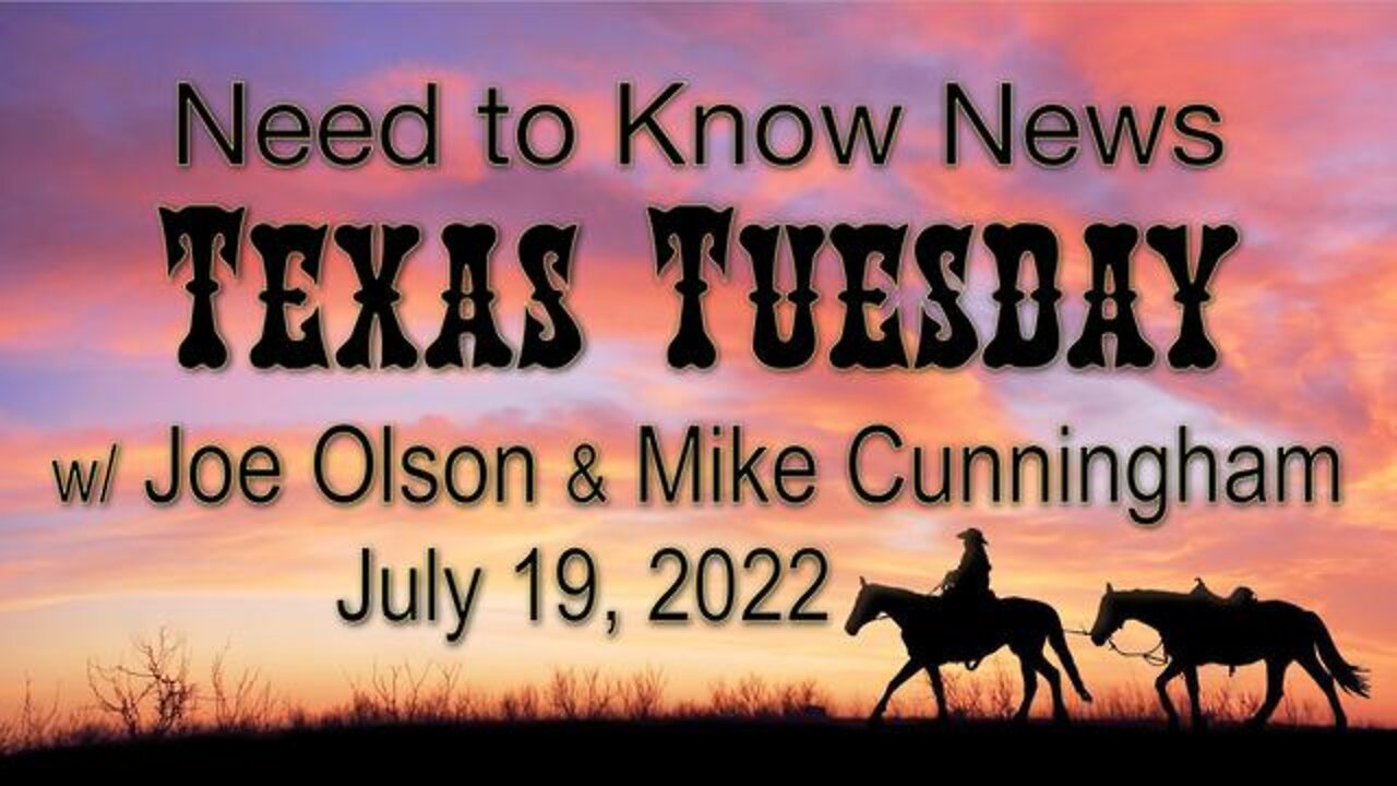 Need to Know TEXAS TUESDAY (19 July 2022) with Joe Olson and Mike Cunningham