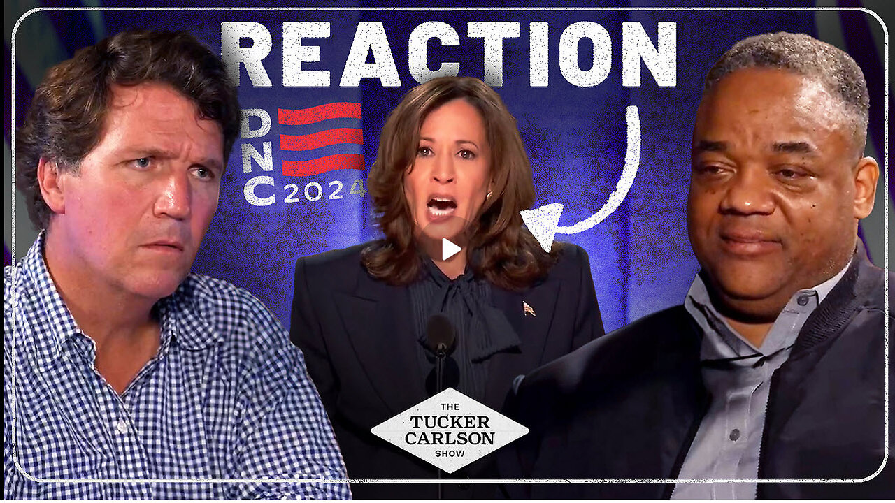 Tucker Carlson Reacts to Kamala Harris’s DNC Speech (with Special Guest Jason Whitlock)