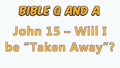 John 15 – Will I be “Taken Away”?