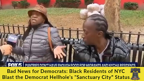 Bad News for Democrats: Black Residents of NYC Blast the Democrat Hellhole's "Sanctuary City" Status