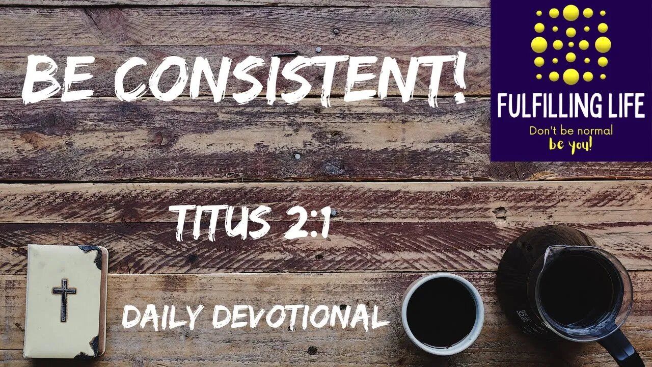 Live Consistent With Scripture - Titus 2:1 - Fulfilling Life Daily Devotional