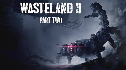 Wasteland 3, Part 2: Surveying the Base, Making Your Squad