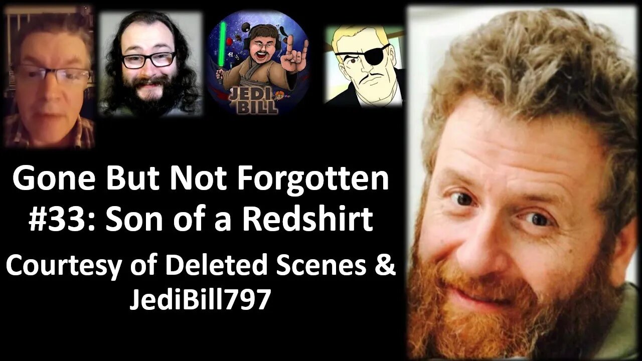 Gone But Not Forgotten #33: Son Of A Redshirt (Courtesy of Deleted Scenes & Jedi Bill 797)