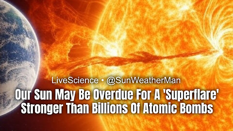 Our Sun May Be Overdue For A 'Superflare' Stronger Than Billions Of Atomic Bombs