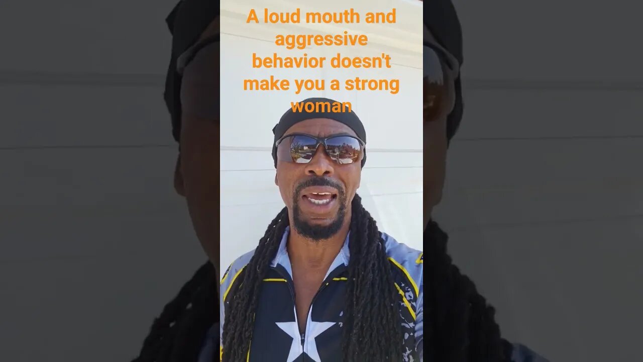 A loud mouth and aggressive behavior doesn't make you a strong woman