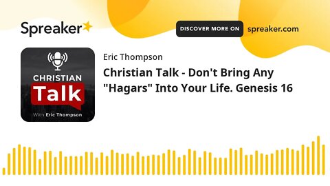 Christian Talk - Don't Bring Any "Hagars" Into Your Life. Genesis 16