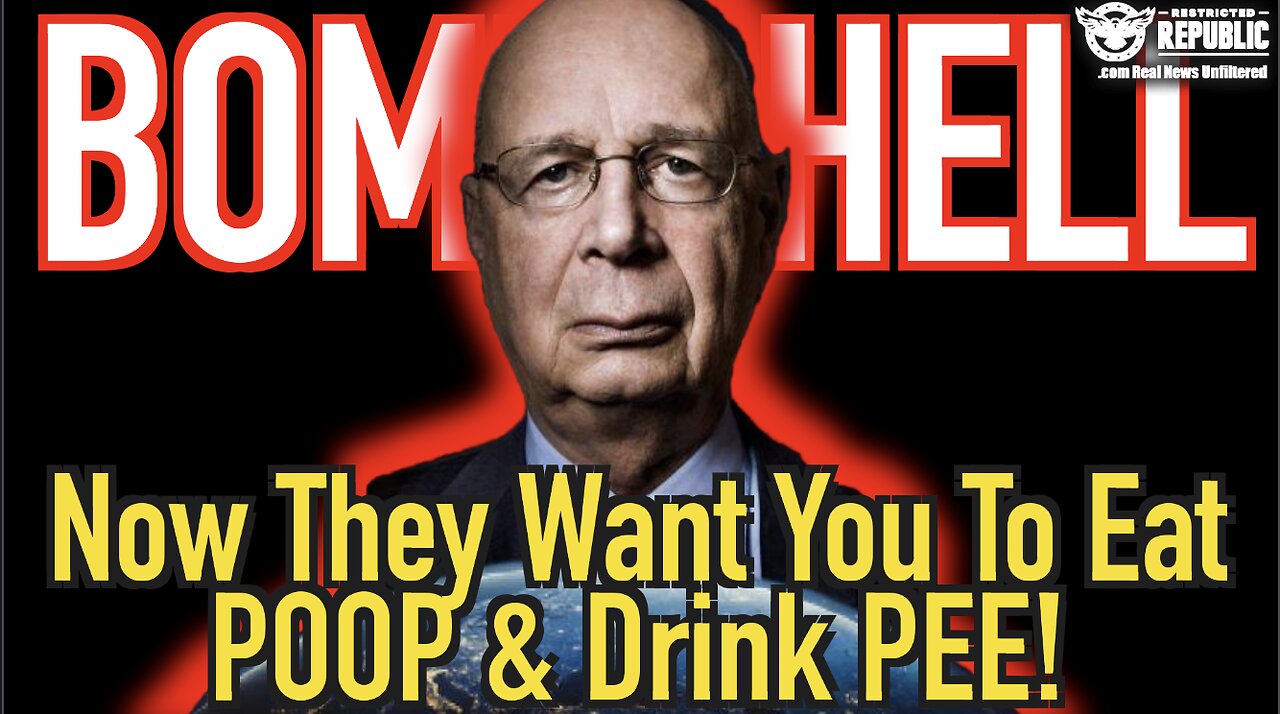 No Joke! Now They Want You To Eat Poop & Drink Pee! WEF Bombshell!