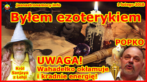 Byłem ezoterykiem wahadełkowałem. UWAGA! Wahadełko okłamuje i kradnie energię! POPKO