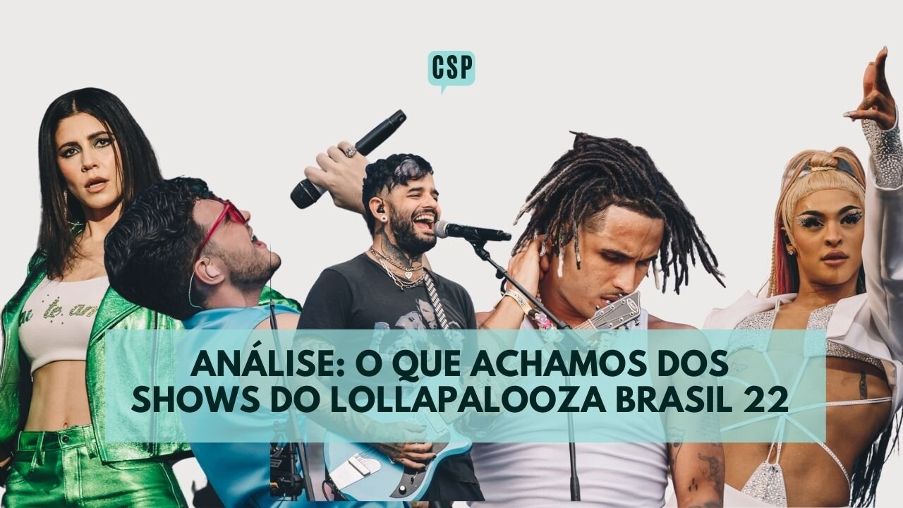 O que achamos dos shows do Lollapalooza Brasil 2022 - Análise