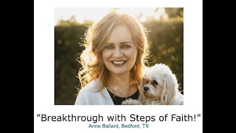 Anne Ballard/ "Breakthrough with Steps of Faith!"