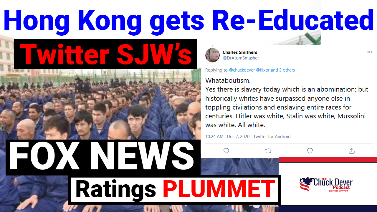 Chuck Dever Podcast Ep6 Hong Kong "Re-education," Twitter Leftists & Fox Plummets