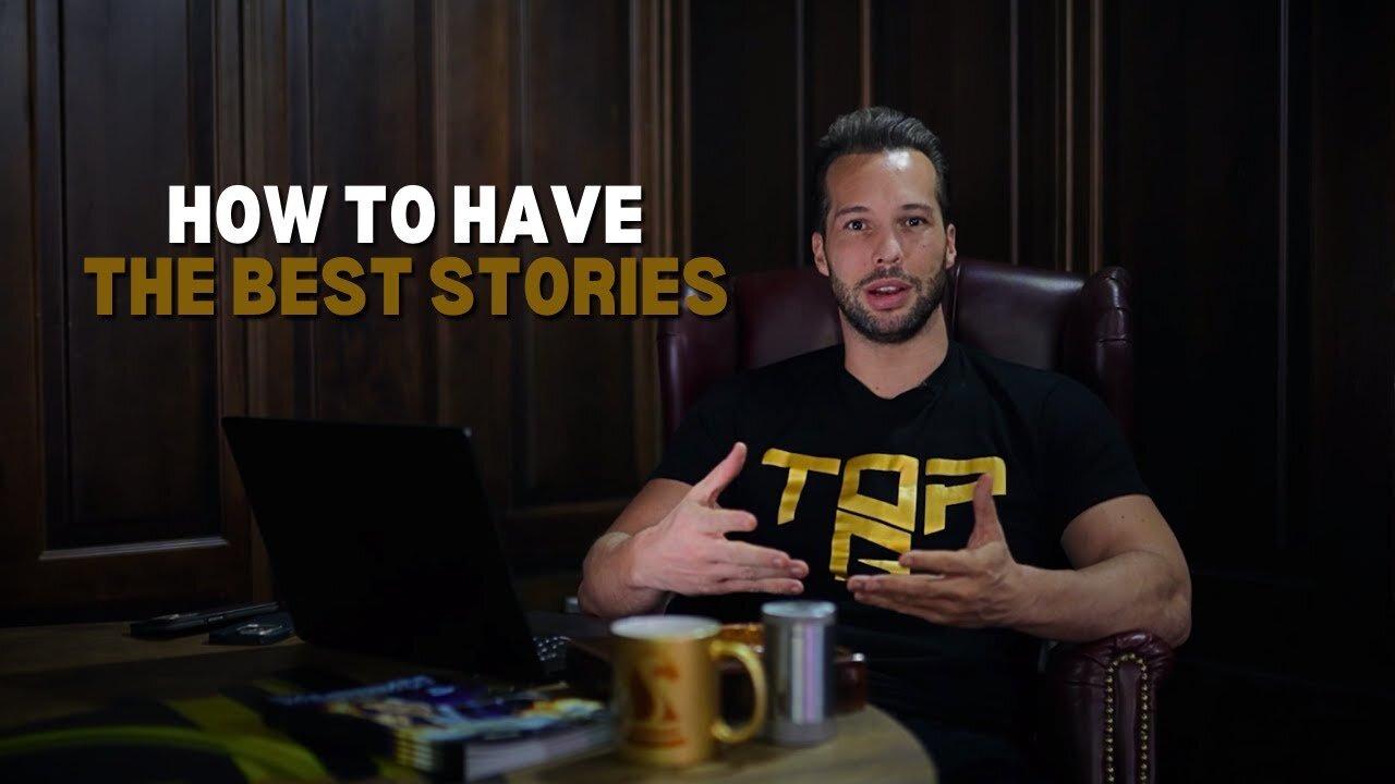 Tristan Tate's Lesson - How To Have THE BEST Stories