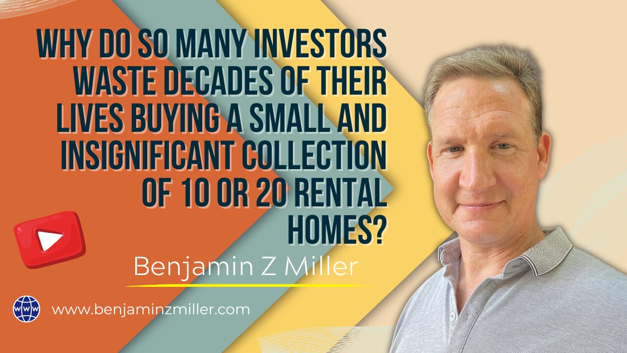 Why investors waste decades of lives buying a insignificant collection of 10 or 20 rental homes?