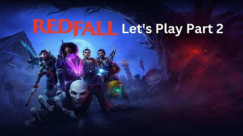 RedFall Let's Play Part 2