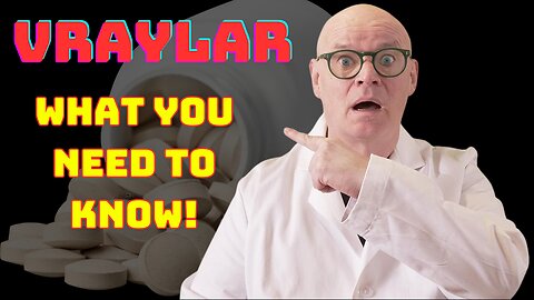 Vraylar Explained: What You Need to Know About This Mental Health Medication