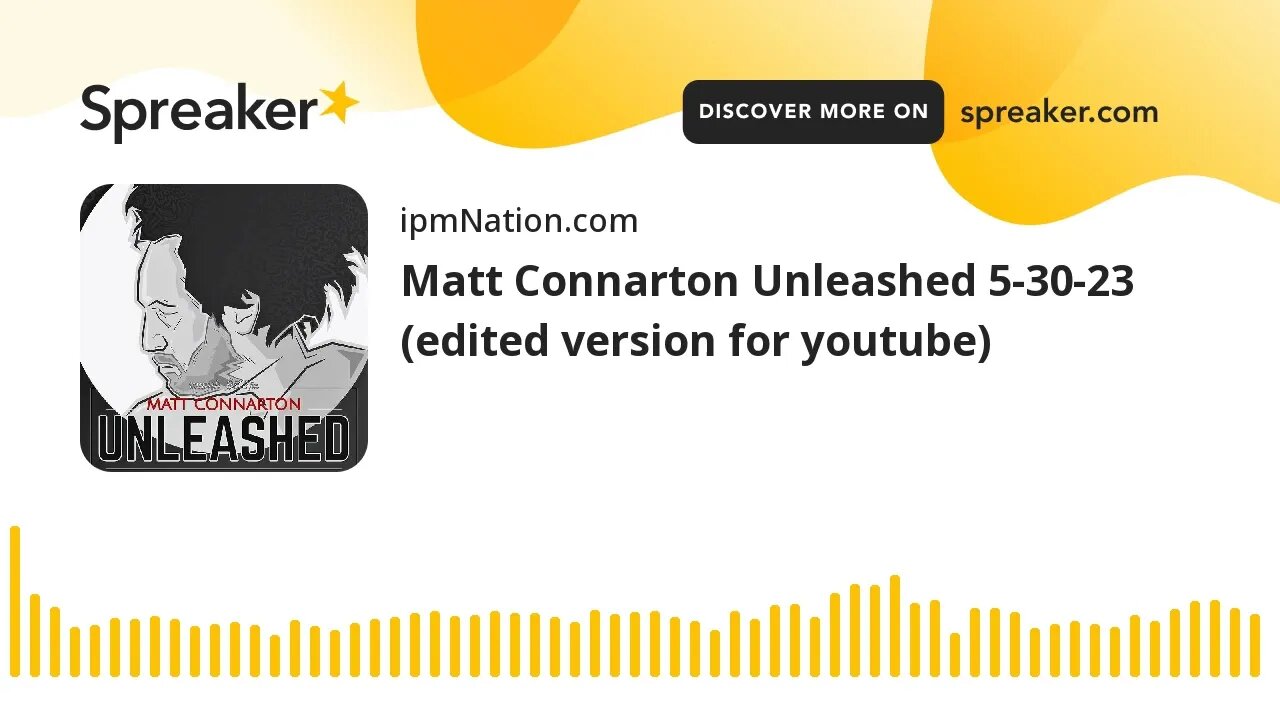 Matt Connarton Unleashed 5-30-23 (edited version for youtube)