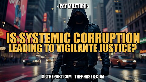 IS SYSTEMIC CORRUPTION LEADING TO VIGILANTE JUSTICE? -- Pat Miletich