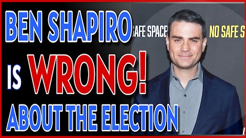 Ben Shapiro is WRONG about the Election.