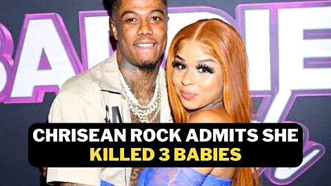 Chrisean Rock Admits She Killed 3 Babies