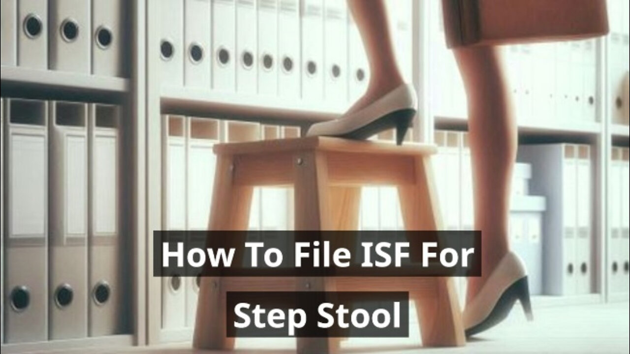 Mastering the Art of Filing an Importer Security Filing for a Step Stool