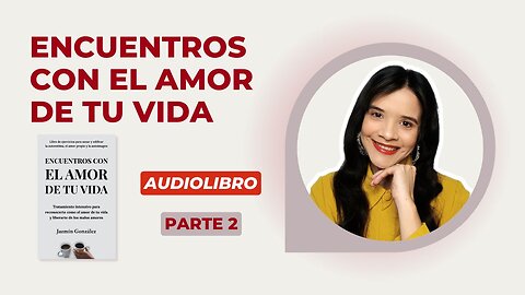 Fragmentos del Audiolibro: Encuentros con el Amor de tu Vida - Parte 2.