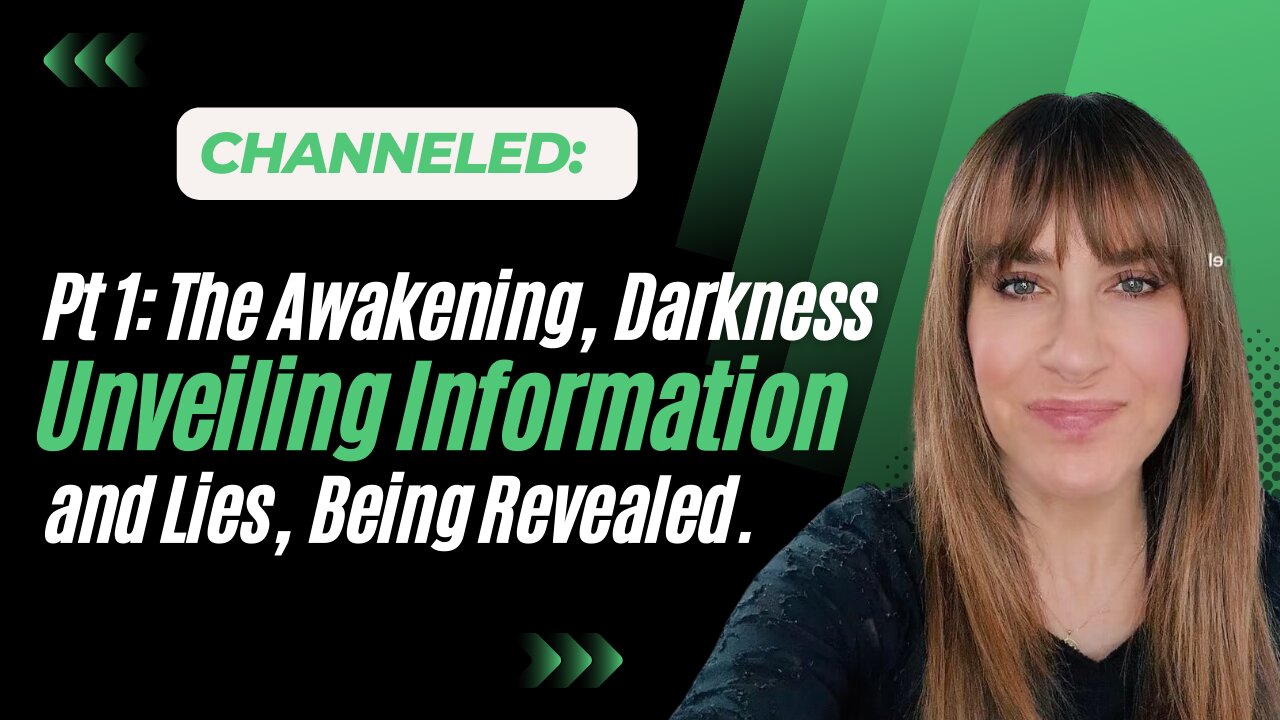 Channeled; The Awakening, Darkness, Unveiling Information and Lies Being Revealed.