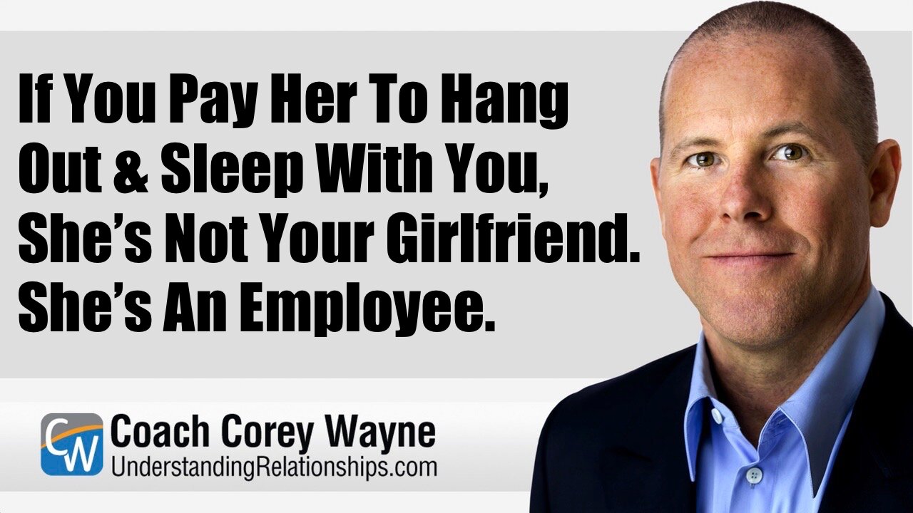 If You Pay Her To Hang Out & Sleep With You, She’s Not Your Girlfriend. She’s An Employee.