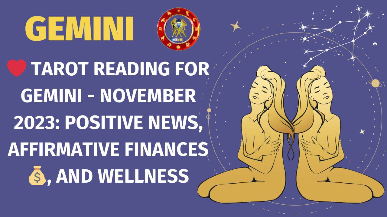 Tarot Reading for Gemini - November 2023: Positive News, Affirmative Finances💰, and Wellness