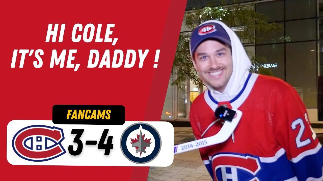 "HI COLE, IT'S ME, DADDY" | MTL 3-4 WPG | FANCAM