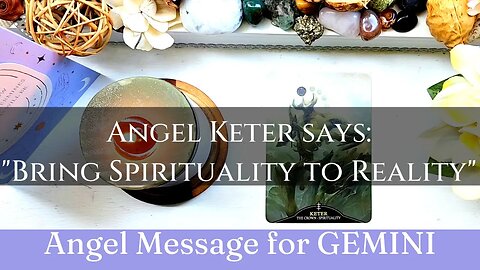 GEMINI: Keter Says: "Bring Spirituality to Realty!" | 😇 Angel Message to: You! | Gemini Season