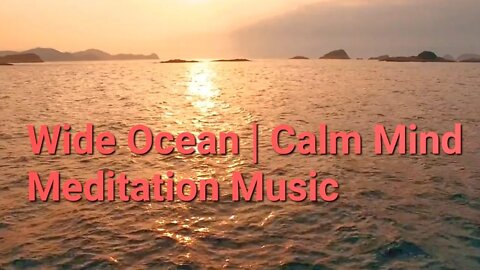 3 Hours Of Wide Ocean | Calm Mind Meditation Music #ocean #calm #meditation @Meditation Channel