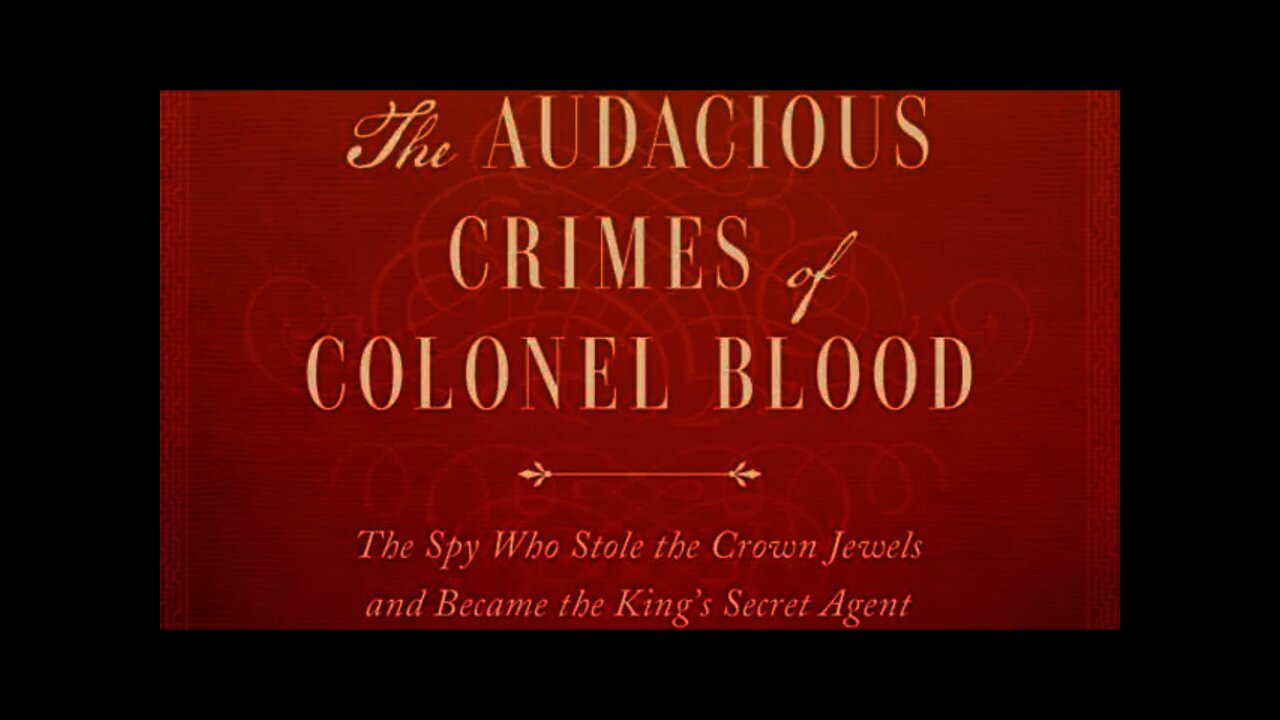 The Audacious Crimes of Colonel Blood: The Spy Who Stole the Crown Jewels...