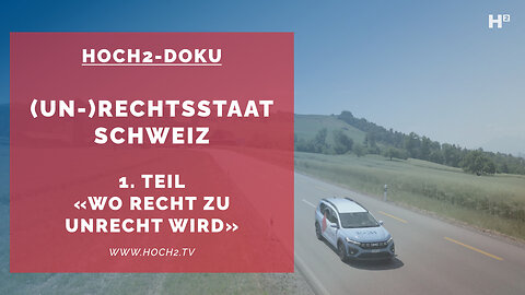 HOCH2-Dokumentation «(Un-)Rechtsstaat Schweiz» – 1. Teil – «Wo Recht zu Unrecht wird»