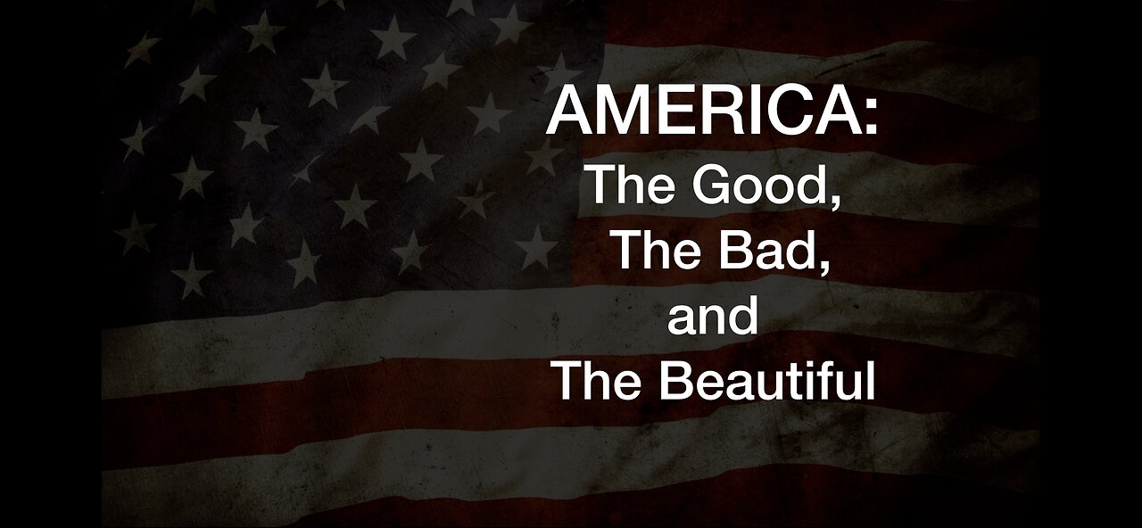 AMERICA: The Good, The Bad, and The Beautiful Ep.1