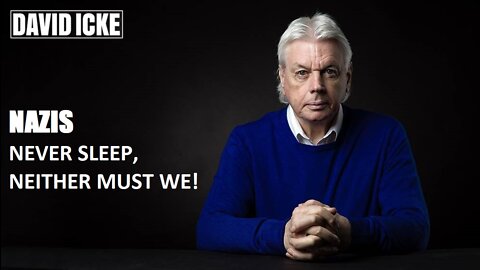 David Icke - Nazis Never Sleep, Neither must we - Dot-Connector Videocast (May 2022)