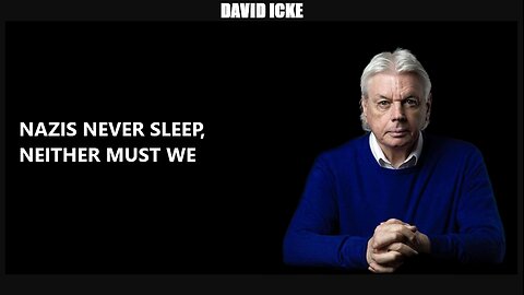 David Icke - Nazis Never Sleep, Neither must we - Dot-Connector Videocast (May 2022)