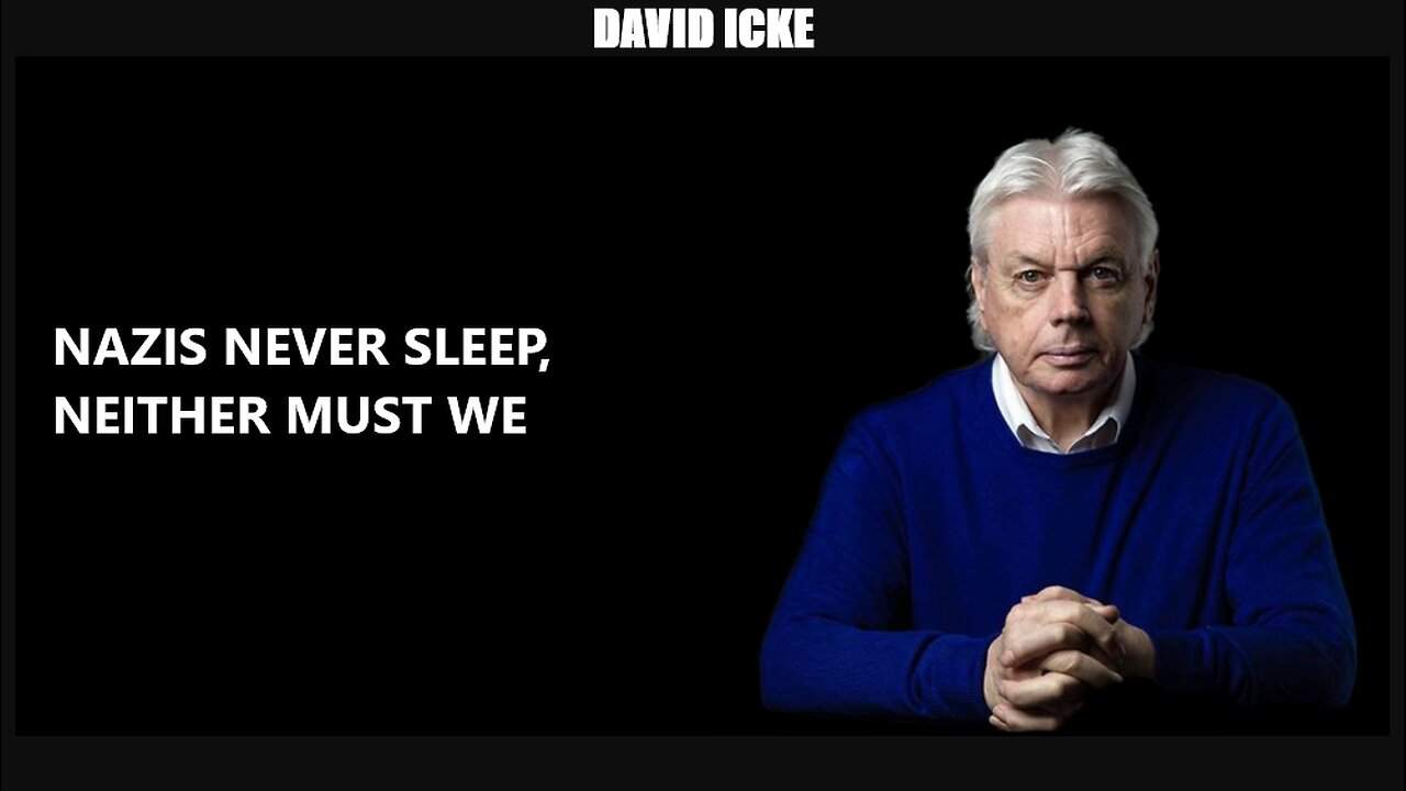 David Icke - Nazis Never Sleep, Neither must we - Dot-Connector Videocast (May 2022)
