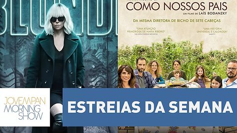 "Atômica", "Como Nossos Pais" e mais estreias da semana | Morning Show
