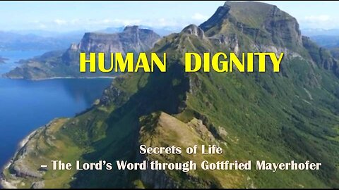 HUMAN DIGNITY (Secrets of Life, 1870 - Lord's Word through Gottfried Mayerhofer)