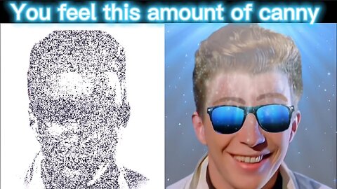 Rick astley becoming canny but its the 7th phase of uncanny ( you feel this amount of canny)
