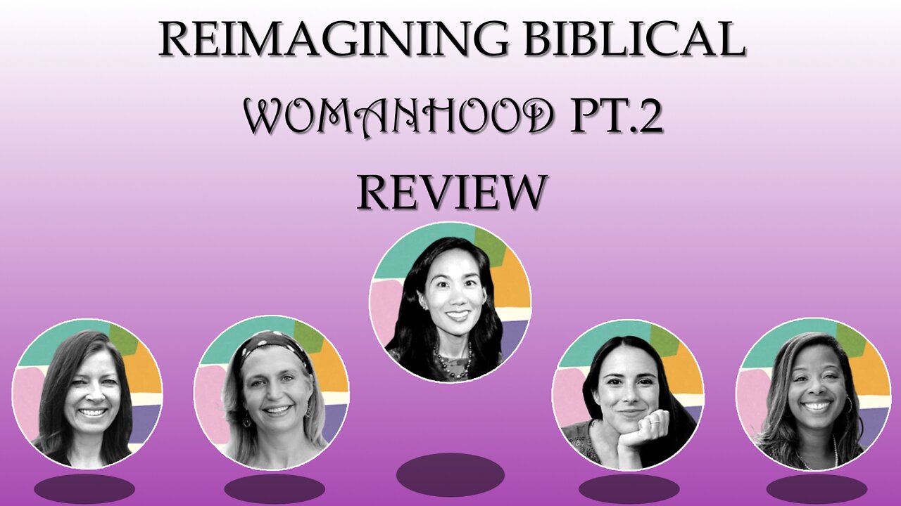 Christianity Today's Reimagining Biblical Womanhood Pt. 2 Review