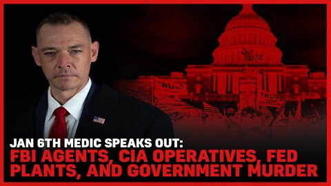 Jan 6th Medic Speak Out: FBI Agents, Cia Operatives, Fed Plants, And Government Murder
