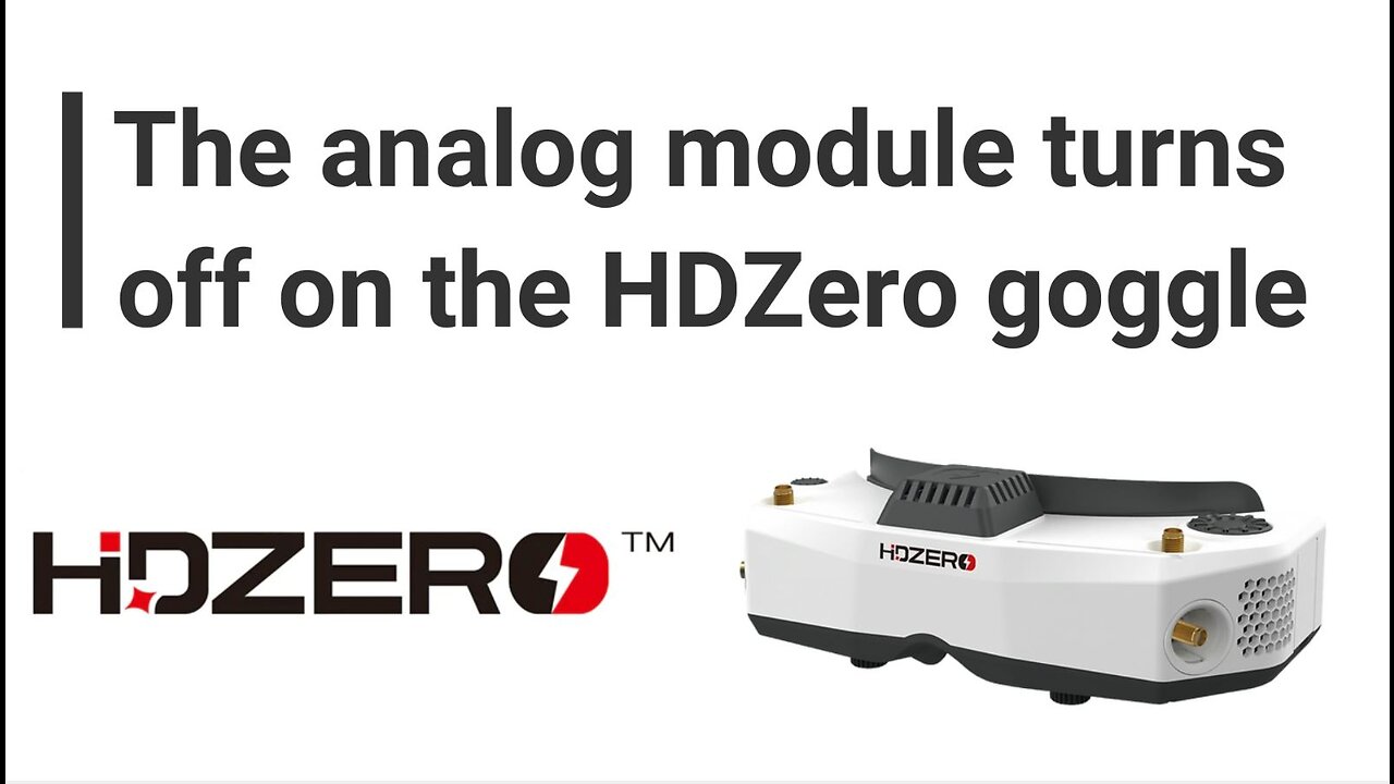 The analog module turns off on the HDZero goggle