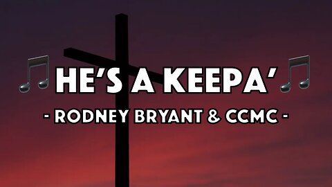 Rodney Bryant & CCMC - He's A Keepa' (Lyric Video)